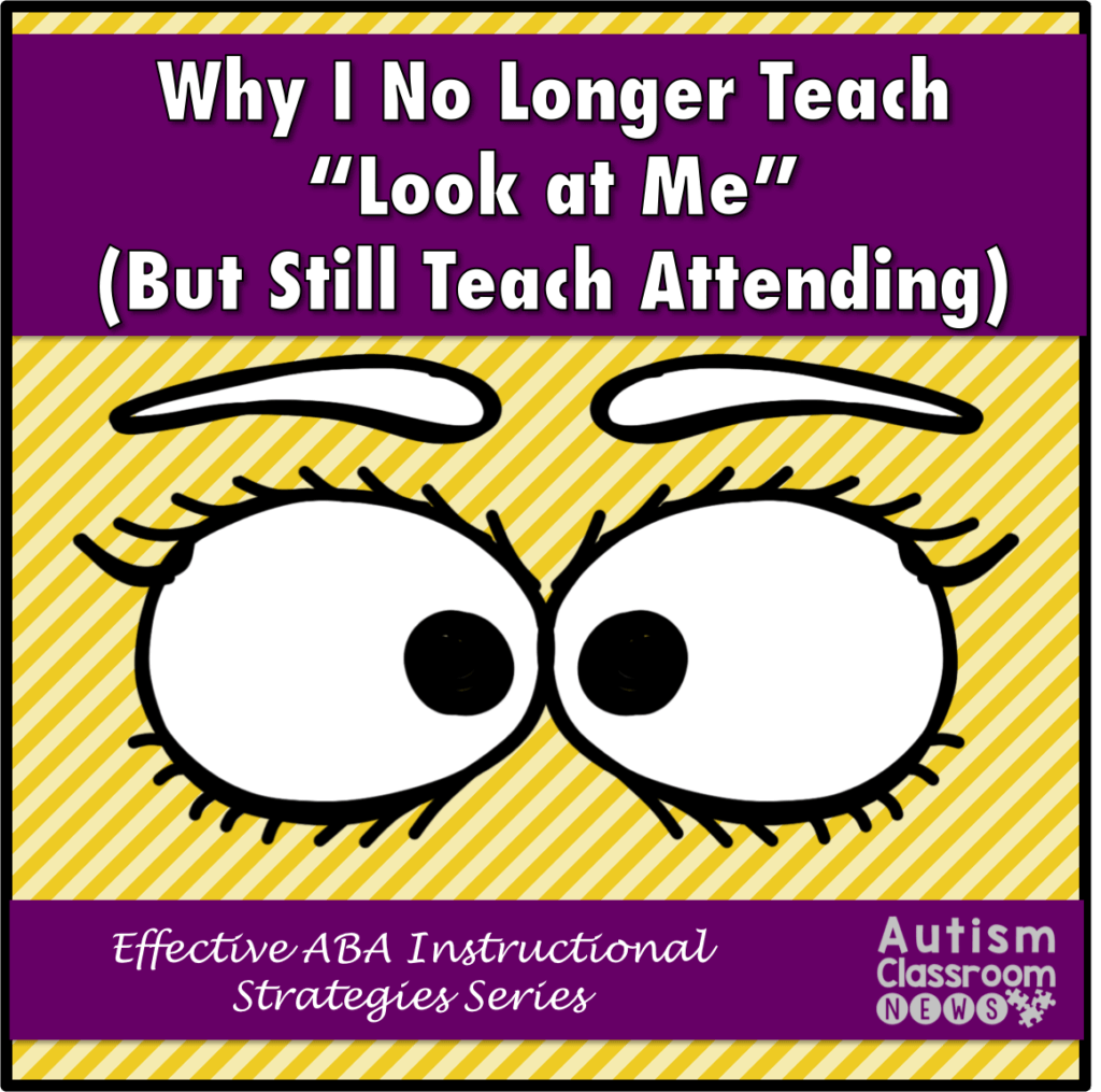 Why I no longer teach "look at me" and require eye contact in autism, but still teach attending