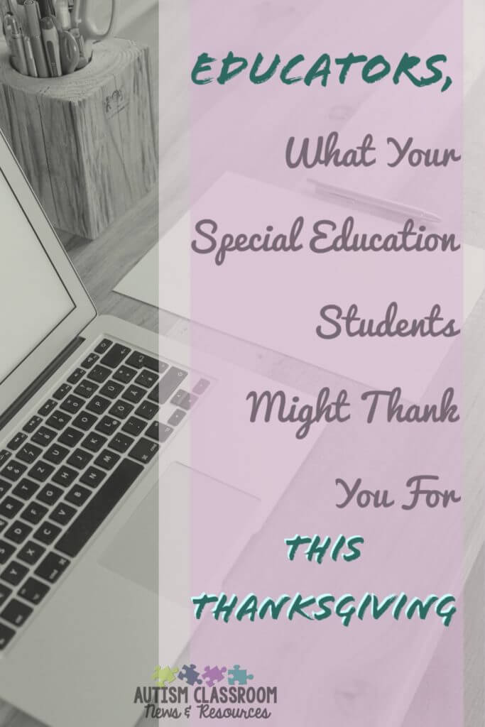 Being a special education teacher can feel like a thankless job..especially because many of our students can't express to us how they feel. I believe that many of them will be thankful for your love, attention and instruction. This is what I think a letter from our students would likely be like....Thank you for all you do.