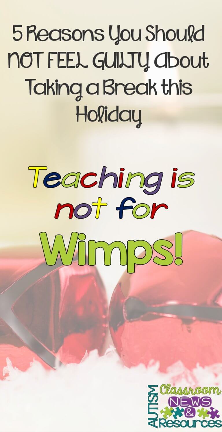 Teaching is not for Wimps-5 Reasons Why You should Give Yourself a Break at the Holidays