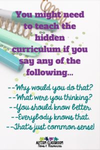 You might need to teach the hidden curriculum if you say any of the following...