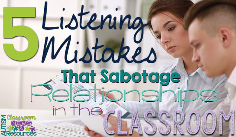 5 Listening Mistakes that Sabotage Relationships in the Classroom
