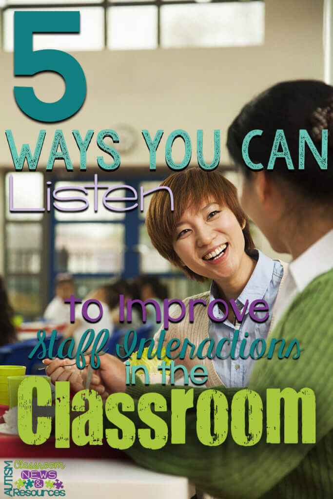 5 Ways You Can Listen To Improve Staff Interactions in the Classroom
