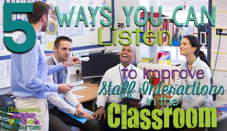 5 Ways You Can Listen To Improve Staff Interactions in the Classroom