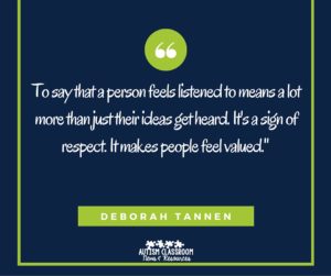 To say that a person feels listened to means a lot more than just their ideas get heard. It's a sign of respect. It makes people feel valued.