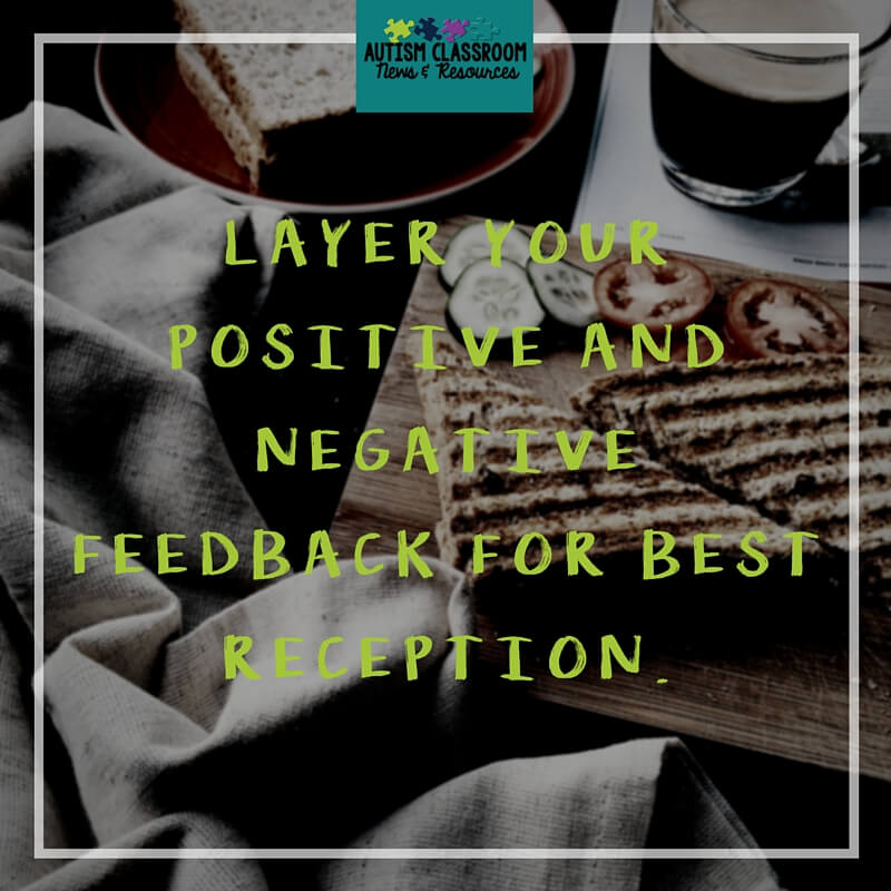 Layer your positive and negative feedback for best reception.