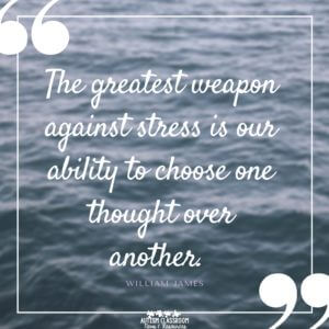 The greatest weapon against stress is our ability to choose one though over another.