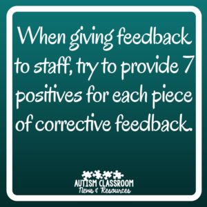 When giving feedback to staff, try to provide 7 positives for each piece of corrective feedback. Part of the series on special education leadership...this post focuses on giving feedback to staff in the classroom.