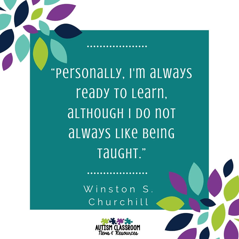 “Personally, I'm always ready to learn, although I do not always like being taught.” ― Winston S. Churchill