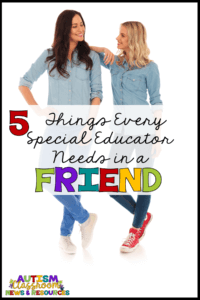Every special education teacher needs a friend whose got their back! Check out these 5 things a true friend will do!