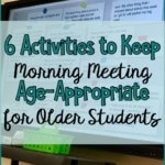 Keeping morning meeting age-appropriate for older students can be challenging depending on their developmental skills. Here are 6 ways to incorporate a variety of life skills, age-appropriate activities with and without technology.