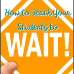 Ever had a student who wanted something the moment he asked for it (or before)? This post breaks down teaching students the critical skill of waiting...so what are you waiting for? Click through to read! waiting #specialeducation #positivebehavioralsupport #pbis