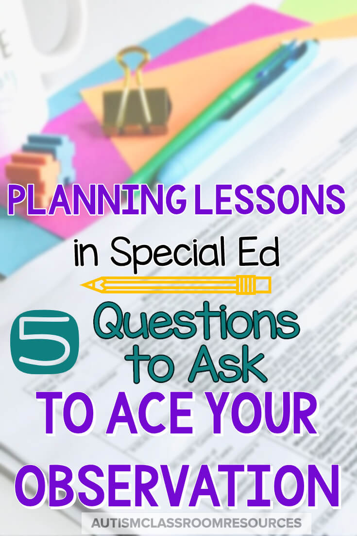 There is no better feeling as a special educator than running an activity where every student is engaged, the timing is just right, and you see the light come on in the students' eyes. And when that happens and you are being observed, that's just magic! This post will give you the questions to ask to create that amazing feeling! #lessonplanning #specialeducation #principalobservation