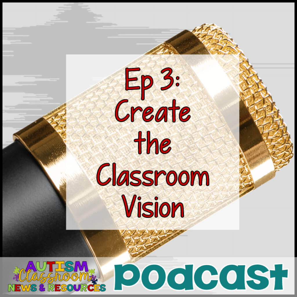 Autism Classroom Resources Podcast Episode 3 Create the Classroom Vision