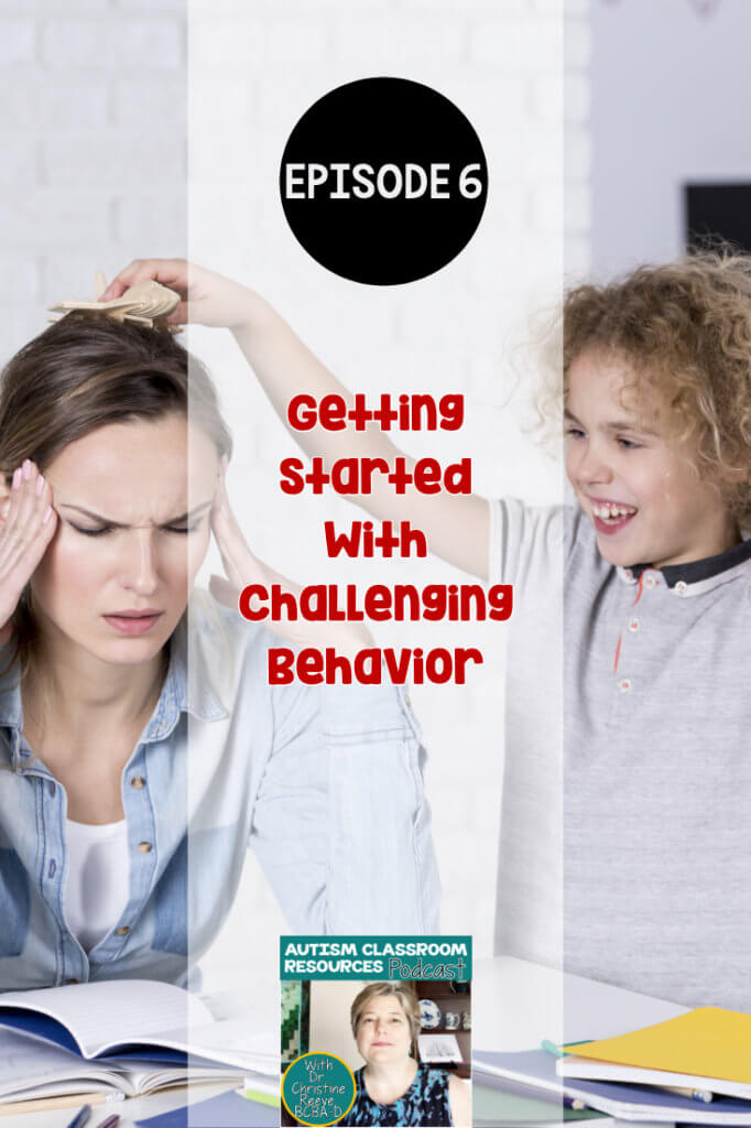 Episode 6: What You Need To Know About Challenging Behavior In The ...