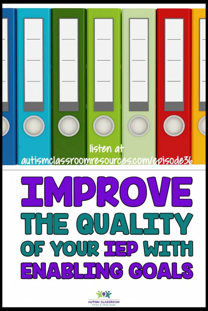 Improve the Quality of Your IEP with Enabling Goals