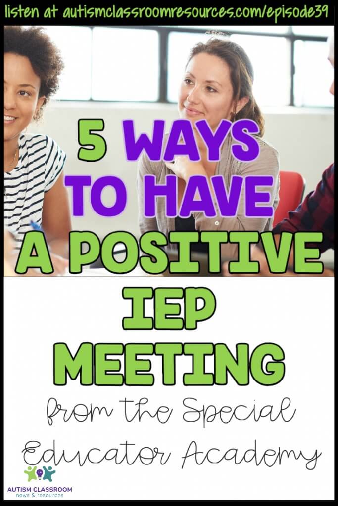 5 Ways to Have a Positive IEP Meeting From the SEA. Listen at Episode 39 Autism Classroom Resources Podcast