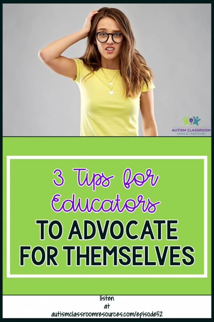 3 Ways for Educators to Advocate for Themselves. Autism Classroom Resources Podcast, Episode 52