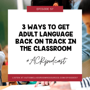 3 Ways to Get Adult Language Back on Track in the Classroom #ACRpodcast episode 57
