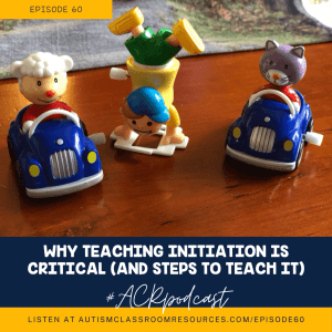 Why teaching initiating communication is critical and steps to teach it. Episode 60 Autism Classroom Resources Podcast