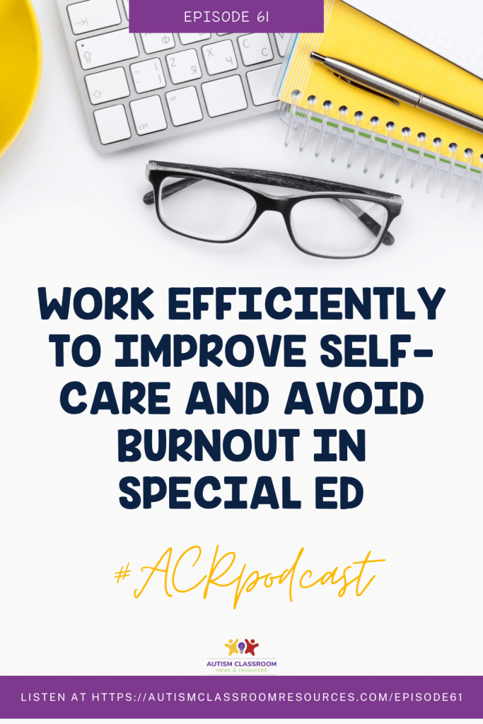 Work Efficiently to Improve Self-Care and Avoid Burnout in Special Ed