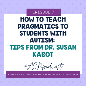 How to Teach Pragmatics to Students with Autism: Tips from Dr. Susan Kabot