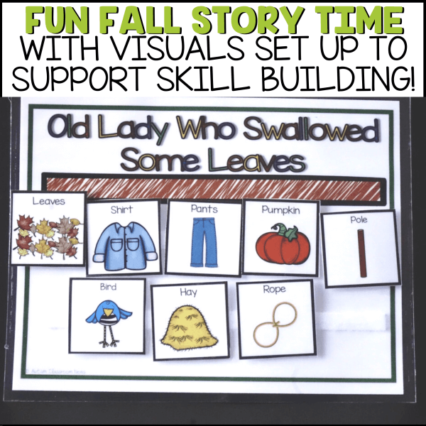Fun fall Story Time with visuals set up to support skill building. Includes a story board with visuals for each verse of the Old Lady Who Swallowed Some Leaves