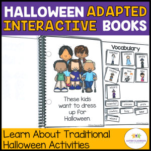 Halloween Adapted Interactive Books. Learn about traditional Halloween Activities. Picture shows an interactive book with students and says "These students want to dress up for Halloween".