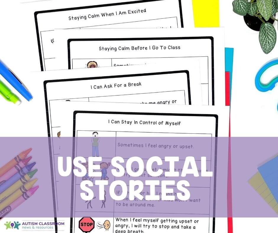Use social stories-5 Proven Strategies to Help Students with Autism Reduce Anxiety
