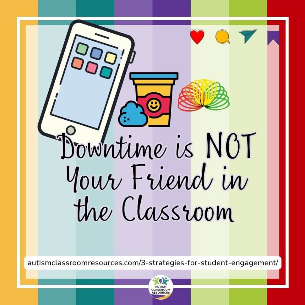 Downtime is not your friend in the classroom.  3 Strategies for Student Engagement can help.