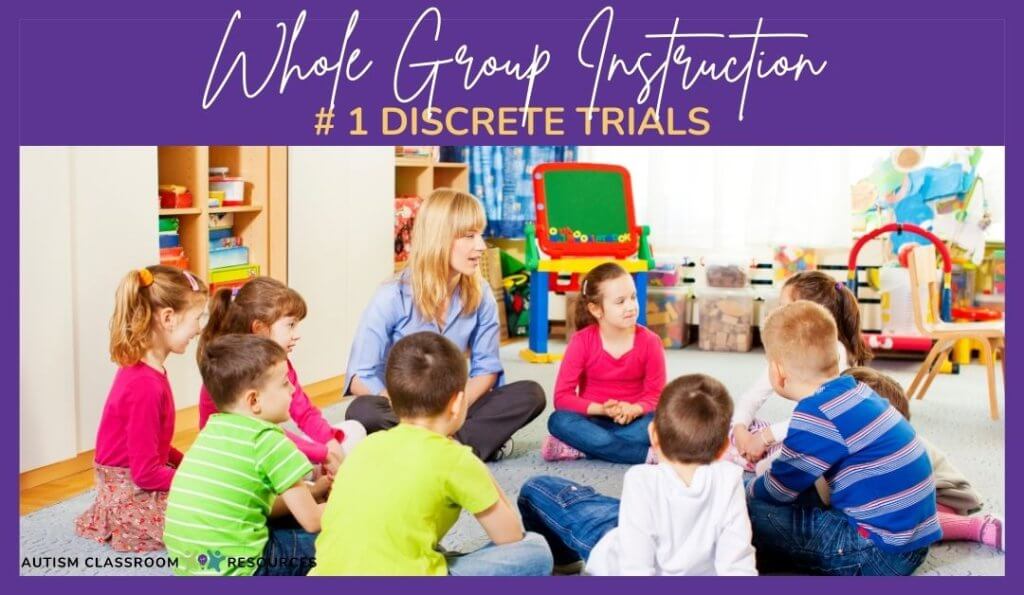 Whole Group Instruction Strategies Blog Post #1 Discrete trials
