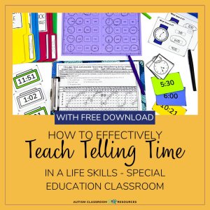 How to effectively teach telling time in. a life skills - special education classroom with a free download